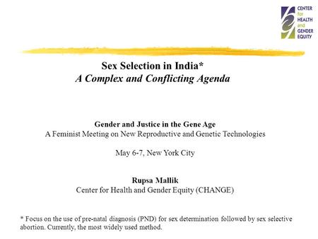 Sex Selection in India* A Complex and Conflicting Agenda Gender and Justice in the Gene Age A Feminist Meeting on New Reproductive and Genetic Technologies.