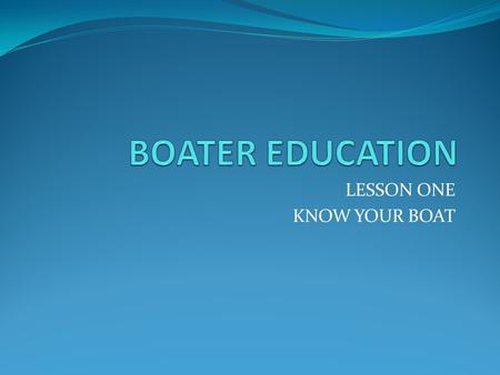 LESSON ONE KNOW YOUR BOAT. LENGTH CLASSES OF BOATS CLASS A.