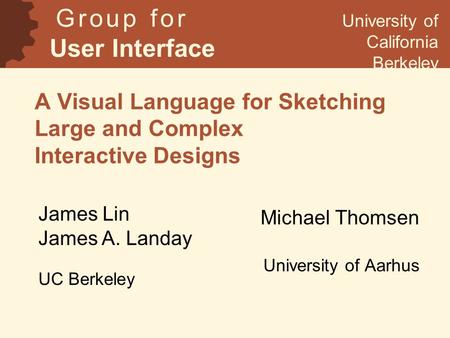 A Visual Language for Sketching Large and Complex Interactive Designs Michael Thomsen University of Aarhus G r o u p f o r User Interface Research University.