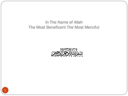 In The Name of Allah The Most Beneficent The Most Merciful 1.