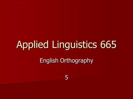 Applied Linguistics 665 English Orthography 5. The Development of Writing System Sumerian Cuneiform Sumerian Cuneiform