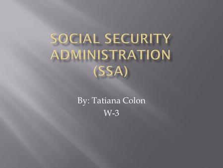 By: Tatiana Colon W-3.  The SSA was first established on August 14, 1935; created by Franklin D. Roosevelt.  It was also first known as the Social Security.