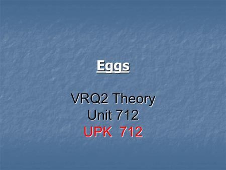 Eggs VRQ2 Theory Unit 712 UPK 712. Eggs as a Food source Eggs are an ancient source of food Eggs are an ancient source of food They are self contained.