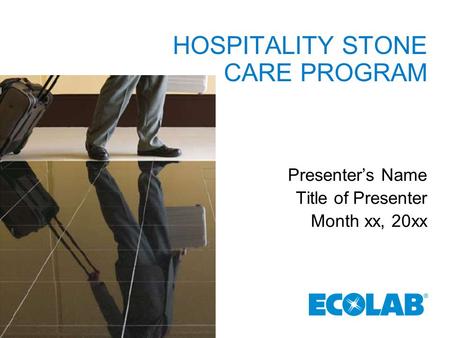 HOSPITALITY STONE CARE PROGRAM Presenter’s Name Title of Presenter Month xx, 20xx.