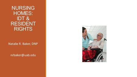 NURSING HOMES: IDT & RESIDENT RIGHTS Natalie R. Baker, DNP