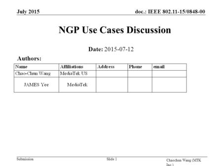 Doc.: IEEE 802.11-15/0848-00 Submission July 2015 Chaochun Wang (MTK Inc.) Slide 1 NGP Use Cases Discussion Date: 2015-07-12 Authors: