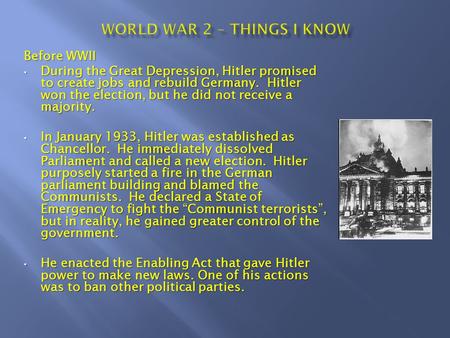 Before WWII During the Great Depression, Hitler promised to create jobs and rebuild Germany. Hitler won the election, but he did not receive a majority.