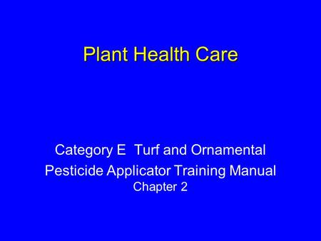 Plant Health Care Category E Turf and Ornamental Pesticide Applicator Training Manual Chapter 2.