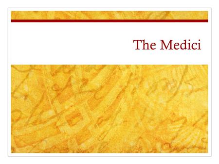 The Medici. Humble Beginnings The Medici family were a merchant banking family from the back streets of Florence, Italy. They would rise from very humble.