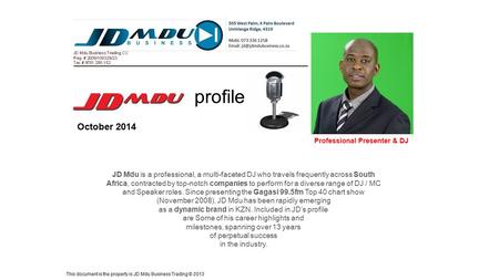 Profile October 2014 JD Mdu is a professional, a multi-faceted DJ who travels frequently across South Africa, contracted by top-notch companies to perform.