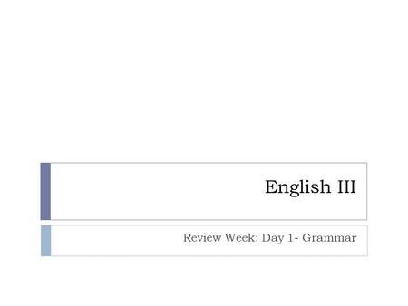 English III Review Week: Day 1- Grammar. Leader: Good afternoon, Pumas. Please compose yourselves for prayer by taking a comfortable position in your.