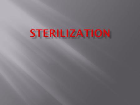 Process which makes things free of microbes Things that can be sterilized  Petri dishes  Pipettes  Beakers  Flasks  Needles etc  Apparatus  Media.