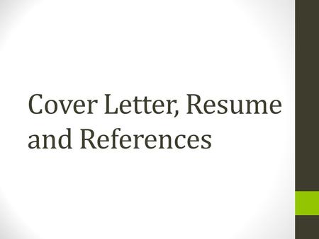 Cover Letter, Resume and References