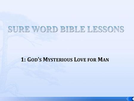 1: G OD ’ S M YSTERIOUS L OVE FOR M AN.  “15 That whosoever believeth in Him should not perish, but have eternal life.  16 For God so loved the world,