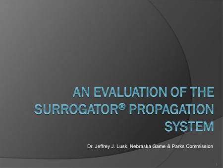 1 Dr. Jeffrey J. Lusk, Nebraska Game & Parks Commission.