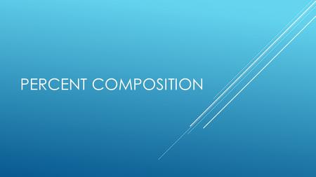 PERCENT COMPOSITION. WHAT IS PERCENT COMPOSITION BY MASS? a quantitative measure of what a compound or mixture is made of it tells us how much of each.