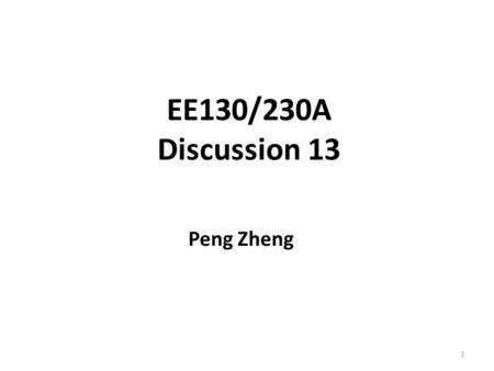 EE130/230A Discussion 13 Peng Zheng 1. Why New Transistor Structures? Off-state leakage (I OFF ) must be suppressed as L g is scaled down – allows for.