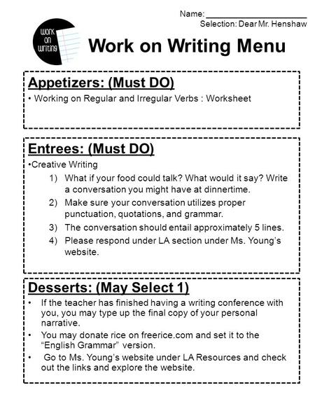 Work on Writing Menu Appetizers: (Must DO) Working on Regular and Irregular Verbs : Worksheet Name: ______________________ Selection: Dear Mr. Henshaw.