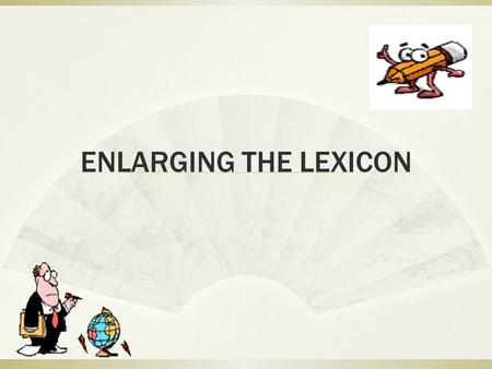 ENLARGING THE LEXICON. Acronyms  Formed from the initial letters  Often found as names of organization  Examples: FAS (Football Association of Selangor)