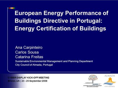 CYBER DISPLAY KICK-OFF MEETING Bristol, UK | 23 - 25 September 2008 Ana Carpinteiro Carlos Sousa Catarina Freitas Sustainable Environmental Management.