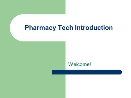 Pharmacy Tech Introduction Welcome!. Our Agenda… Syllabus – What you need to be successful in this course… Calendar Note cards Social Skittles Pretest.