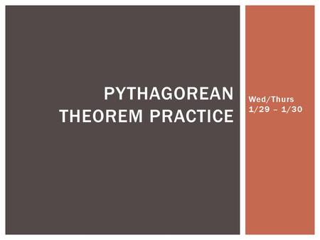 Wed/Thurs 1/29 – 1/30 PYTHAGOREAN THEOREM PRACTICE.