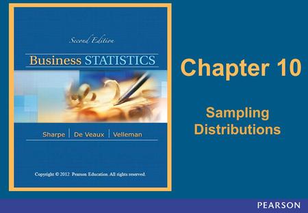 Copyright © 2012 Pearson Education. All rights reserved. 10-1 Copyright © 2012 Pearson Education. All rights reserved. Chapter 10 Sampling Distributions.