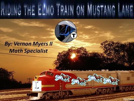 By: Vernon Myers II Math Specialist. Our Train Made Stops At: Measurement in 4 th Grade Equivalency with the Math Group Transformations in 1 st Grade.