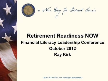 Retirement Readiness NOW Financial Literacy Leadership Conference October 2012 Ray Kirk.