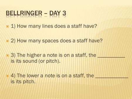 Bellringer – Day 3 1) How many lines does a staff have?