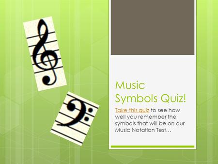 Music Symbols Quiz! Take this quizTake this quiz to see how well you remember the symbols that will be on our Music Notation Test…