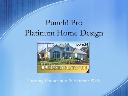 Punch! Pro Platinum Home Design Creating Foundation & Exterior Walls.