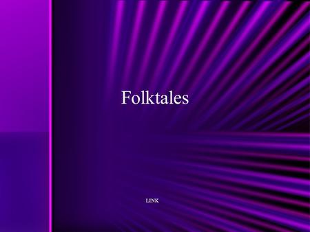 Folktales LINK. FOLKTALES Folktales are stories that were passed down from generation to generation. Folktales teach a lesson. They were told to other.