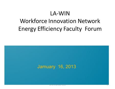 LA-WIN Workforce Innovation Network Energy Efficiency Faculty Forum Jamuary 16, 2013 LA WIN January 20141.