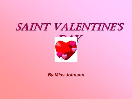 Saint Valentine’s day By Miss Johnson. Guess the holiday! Word shuffle EWN REAYEWN REAY OHTREM’S YDAOHTREM’S YDA CRHASIMTCRHASIMT STERASTERA ITOCVRY ADYITOCVRY.