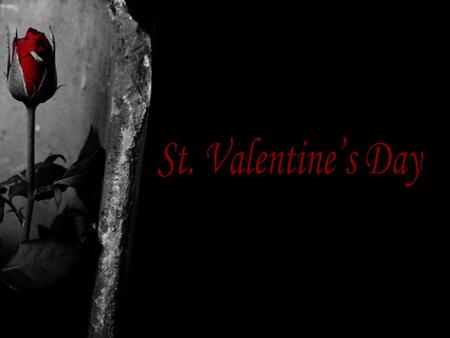 St. Valentine’s Day.