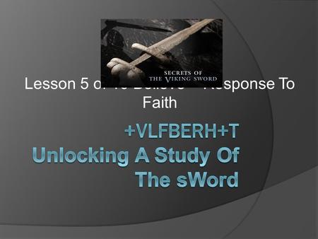 Lesson 5 of 10 Believe – Response To Faith. Lesson 5 B Believe – Response to Faith  Video Continues 31:25 39:19 Nova PBS  Shape perfect to pierce armor.