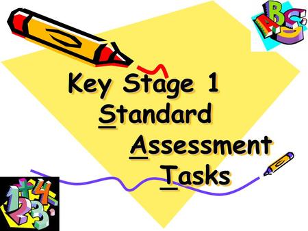 Key Stage 1 Standard Assessment Tasks Key Stage 1 Standard Assessment Tasks.