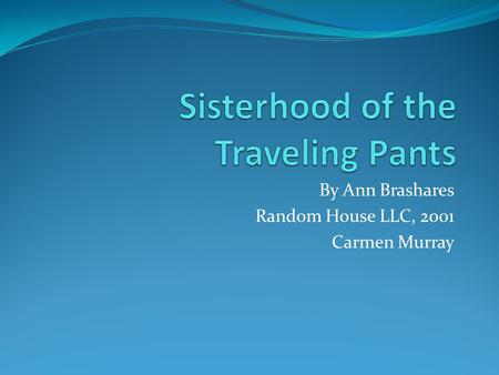 By Ann Brashares Random House LLC, 2001 Carmen Murray.