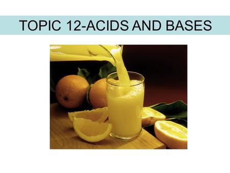 TOPIC 12-ACIDS AND BASES. THE ARRHENIUS THEORY In an aqueous solution a strong electrolyte exists only in the form of ions, whereas a weak electrolyte.