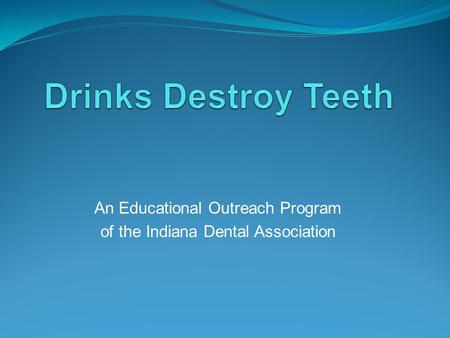 An Educational Outreach Program of the Indiana Dental Association.