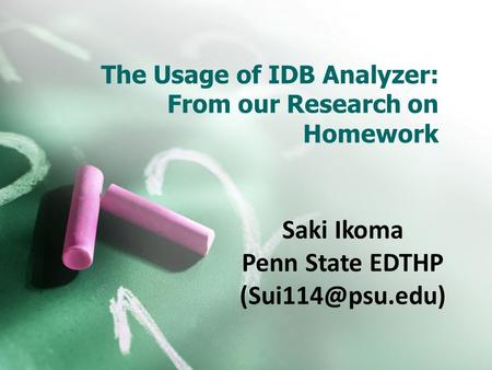 The Usage of IDB Analyzer: From our Research on Homework Saki Ikoma Penn State EDTHP