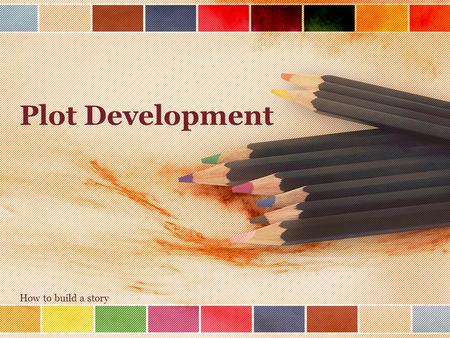 Plot Development How to build a story. Differences between “Story” and “Plot” Story: a chronological sequence of events –“A” happens; then “B” happens;