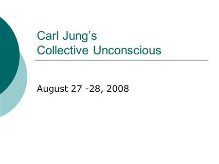 Carl Jung’s Collective Unconscious August 27 -28, 2008.