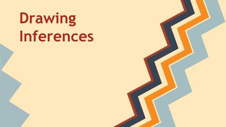 Drawing Inferences. Definition: Readers discern main ideas and concepts by using textual evidence and prior knowledge and/or schemata to draw reasonable.