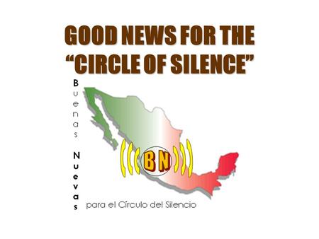 GOOD NEWS FOR THE “CIRCLE OF SILENCE”. Percentages of Evangelical Christians in Mexico (by state) (Percentage for the country= 7.5) *Taken from from the.