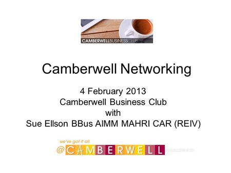 Camberwell Networking 4 February 2013 Camberwell Business Club with Sue Ellson BBus AIMM MAHRI CAR (REIV)