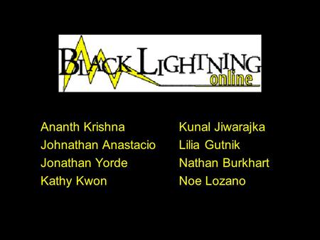 Ananth Krishna Kunal Jiwarajka Johnathan Anastacio Lilia Gutnik Jonathan Yorde Nathan Burkhart Kathy Kwon Noe Lozano.