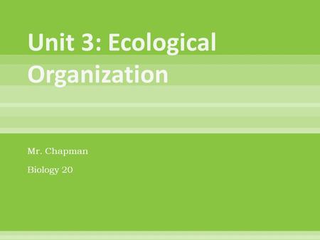 Mr. Chapman Biology 20.  Up to this point, we have studied forms of life, from viruses and bacteria to plants and animals. Now, it is time to see how.