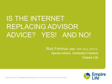 ® Registered trademark of The Empire Life Insurance Company. Policies are issued by The Empire Life Insurance Company. Rick Forchuk, MBA, CFP, CLU, CH.F.C.